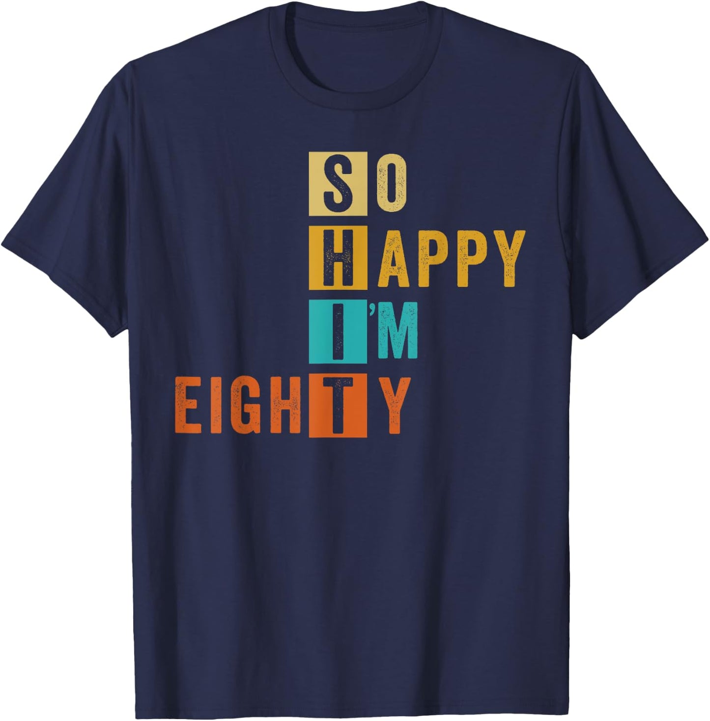 So Happy I'm Eighty Retro Funny 80th Birthday 80 Years Old T-Shirt - T-Shirt | Navy