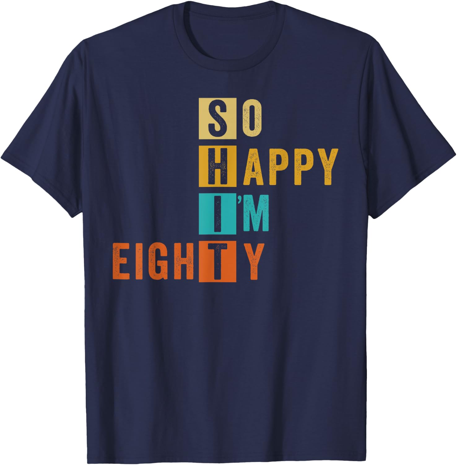 So Happy I'm Eighty Retro Funny 80th Birthday 80 Years Old T-Shirt - T-Shirt | Navy