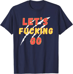Lets Fucking Go, Funny LFG, Funny Lets Fucking Go Quote T-Shirt - T-Shirt | Navy