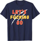 Lets Fucking Go, Funny LFG, Funny Lets Fucking Go Quote T-Shirt - T-Shirt | Navy