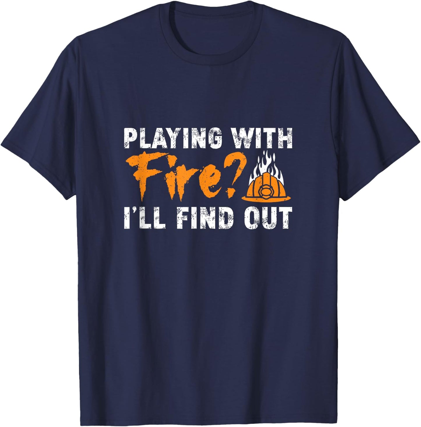 Cool Arson Fire Investigator Playing With Fire I'll Find Out T-Shirt - T-Shirt | Navy