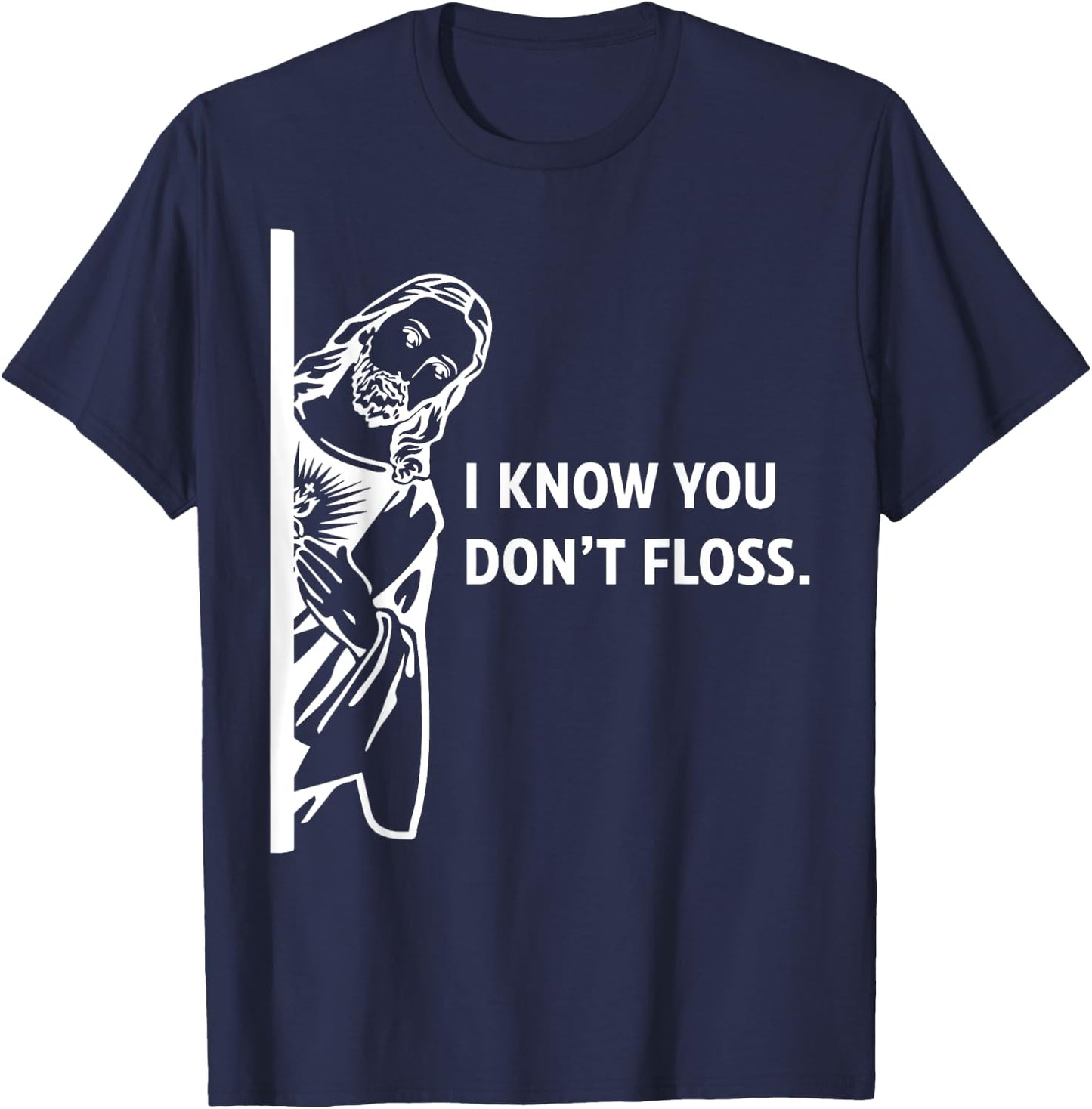 Funny Dental Hygienist Jesus I Know You Don't Floss T-Shirt - T-Shirt | Navy