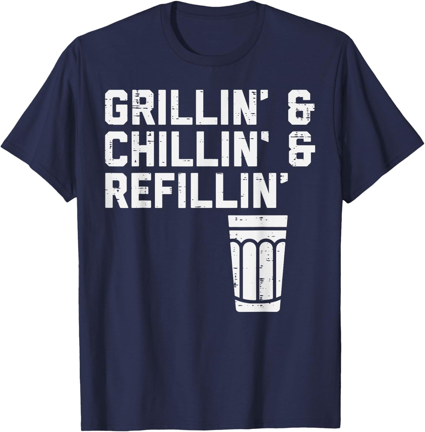 Grillin Chillin Refillin Funny Bbq Grill Drinking Men Women T-Shirt - T-Shirt | Navy