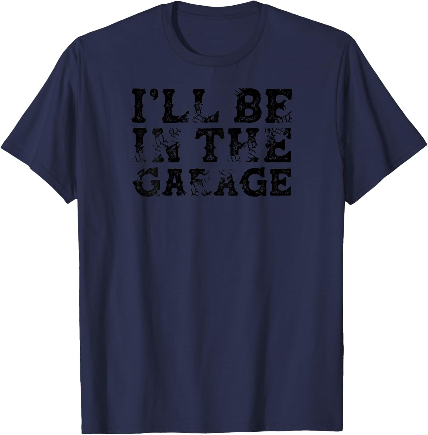 BACK PRINT I'll Be In The Garage Auto Mechanic Project Car T-Shirt - T-Shirt | Navy