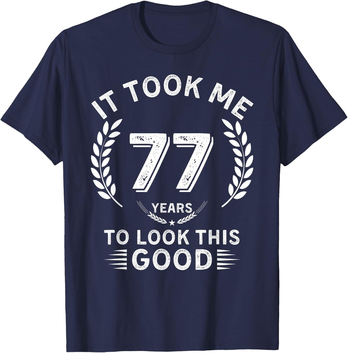 It Took Me 77 Years To Look This Good 77 birthday gifts T-Shirt - T-Shirt | Navy