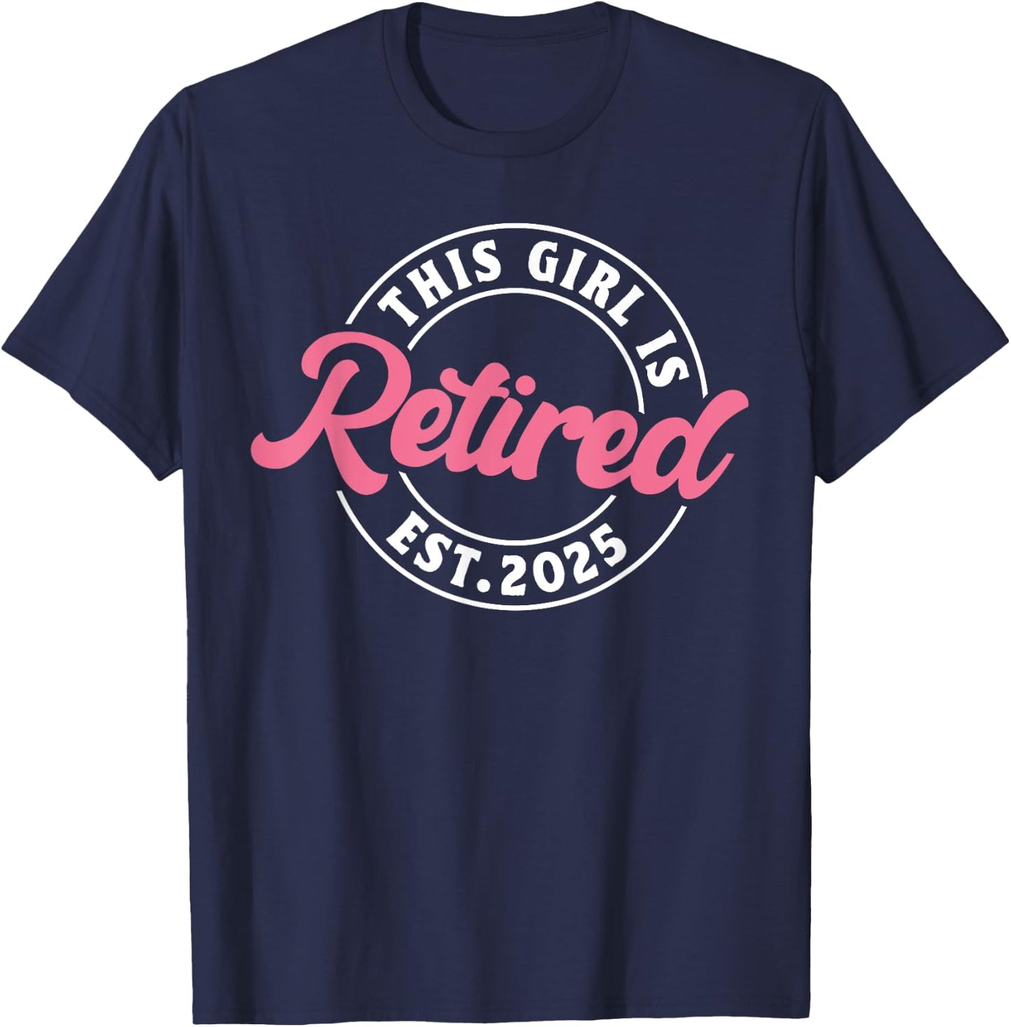 This Girl Is Retired Est. 2025 - Funny Retirement T-Shirt - T-Shirt | Navy