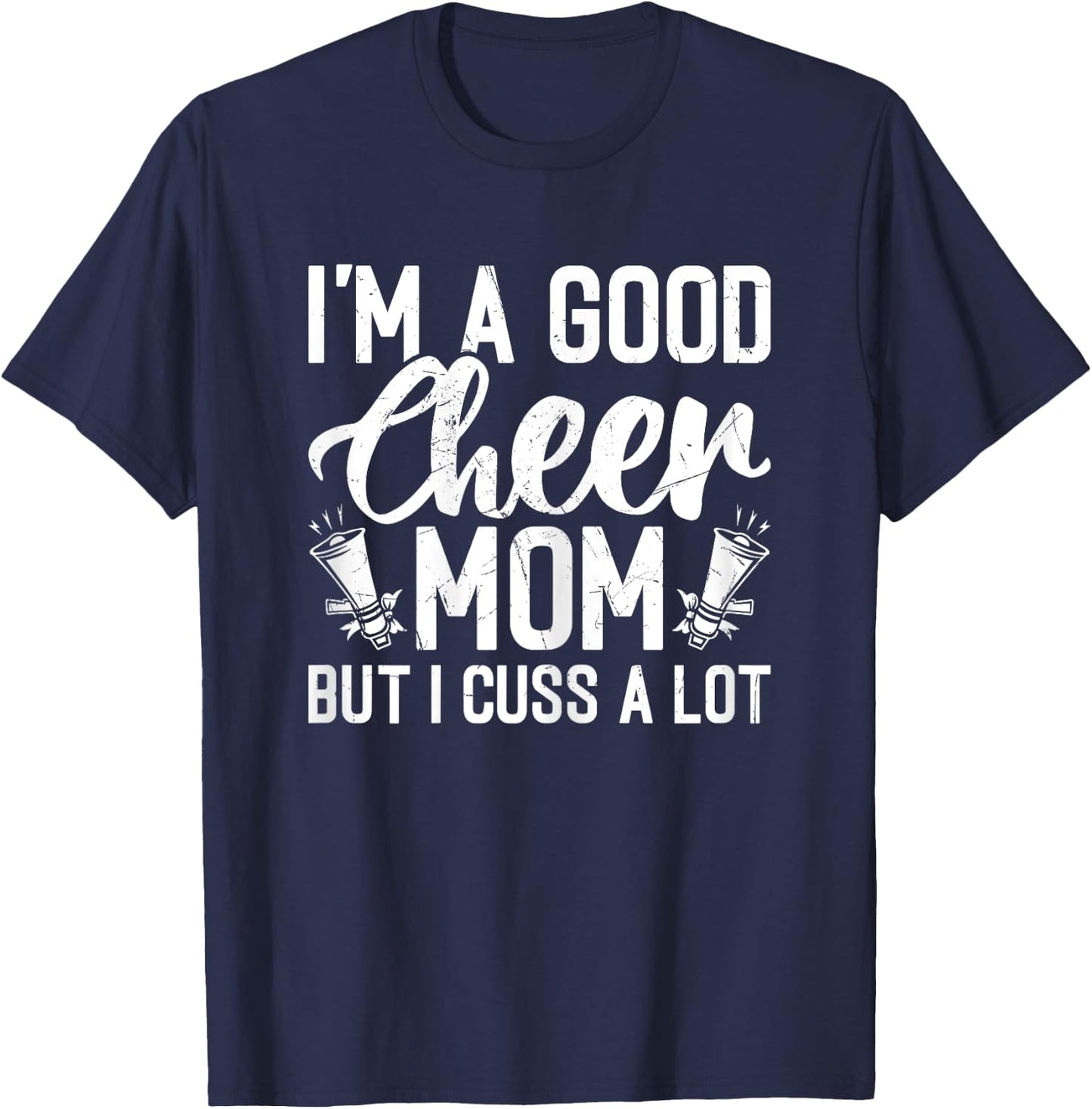 I'm a Good Cheer Mom but Cuss a Lot - Cheerleading Mom Cheer T-Shirt - T-Shirt | Navy