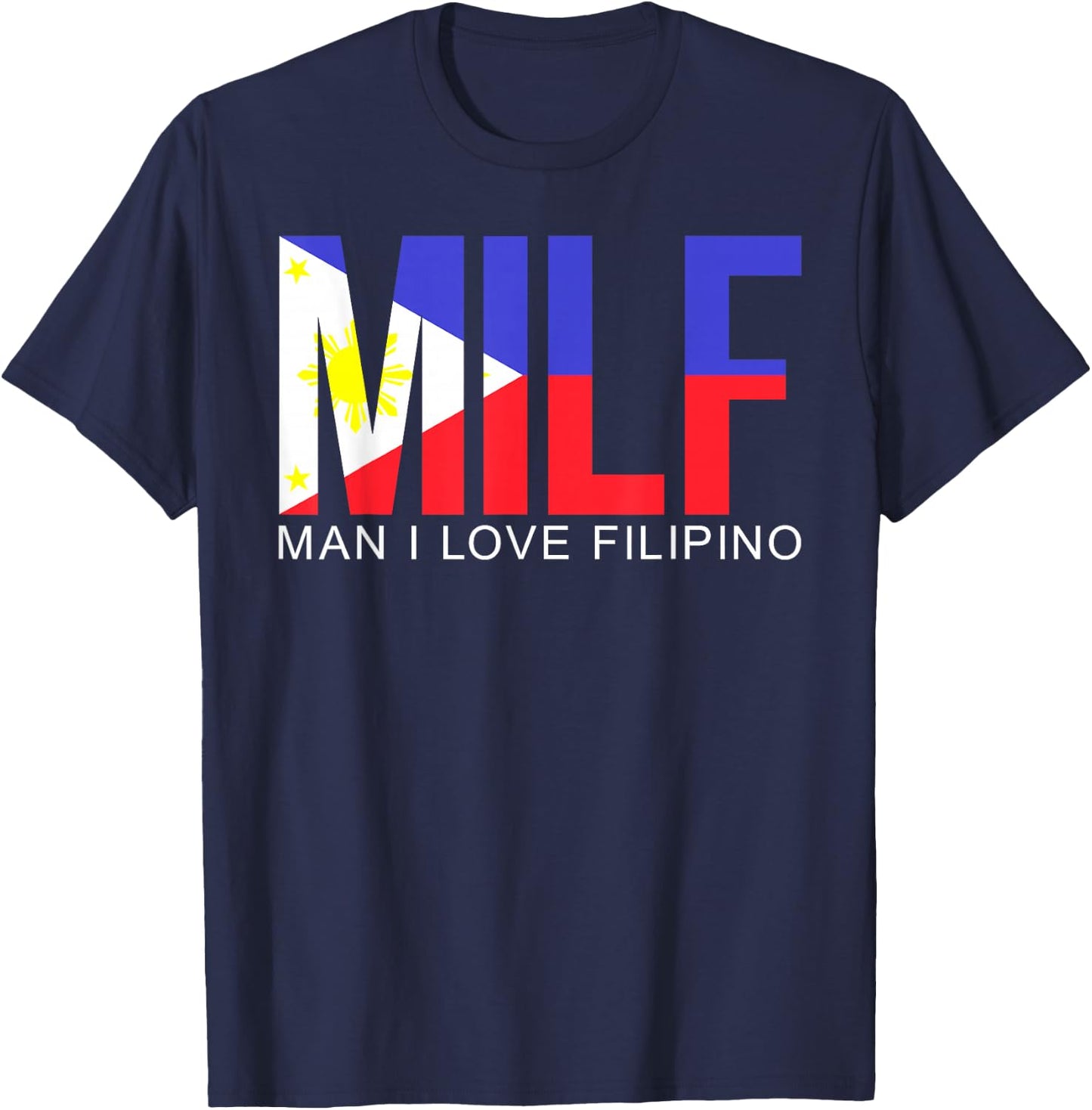MILF Man I Love Filipino Funny Adult Philippines Flag Joke T-Shirt - T-Shirt | Navy