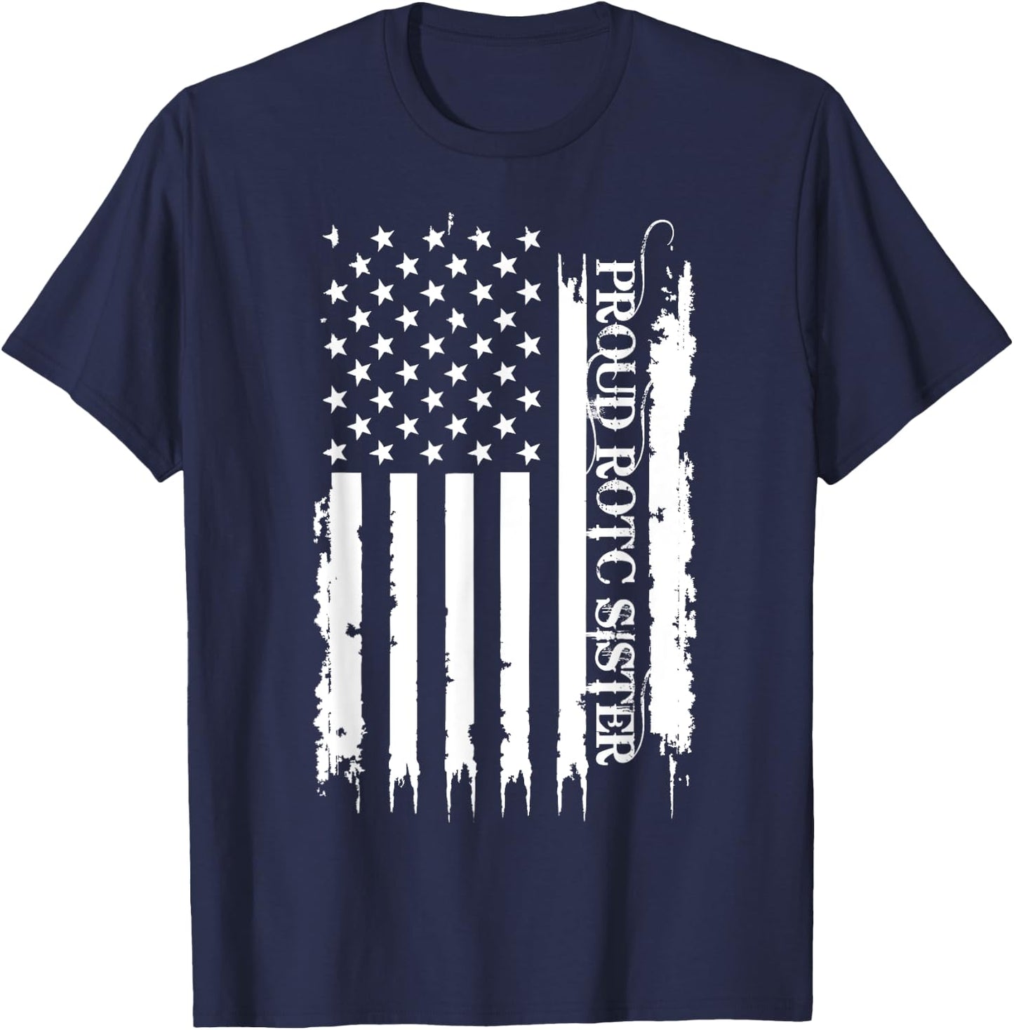 Proud ROTC Sister United States Distressed w US Flag T-Shirt - T-Shirt | Navy