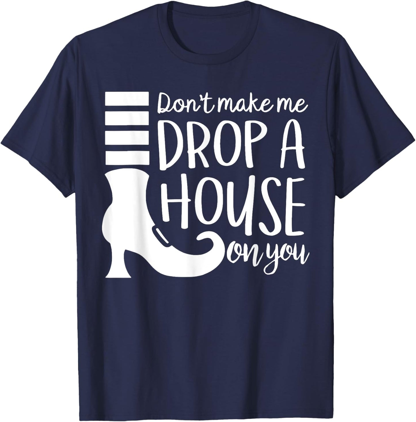 Don't Make Me Drop A House On You T-Shirt - T-Shirt | Navy