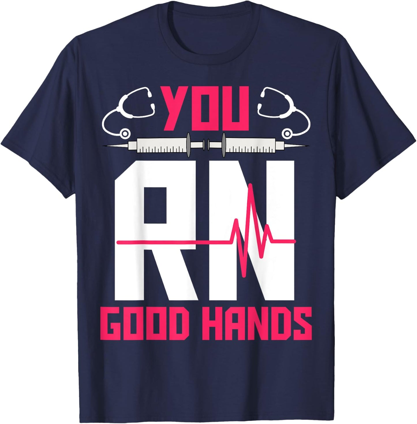You RN Good Hands - EKG Heartbeat Registered Nurse Nursing T-Shirt - T-Shirt | Navy