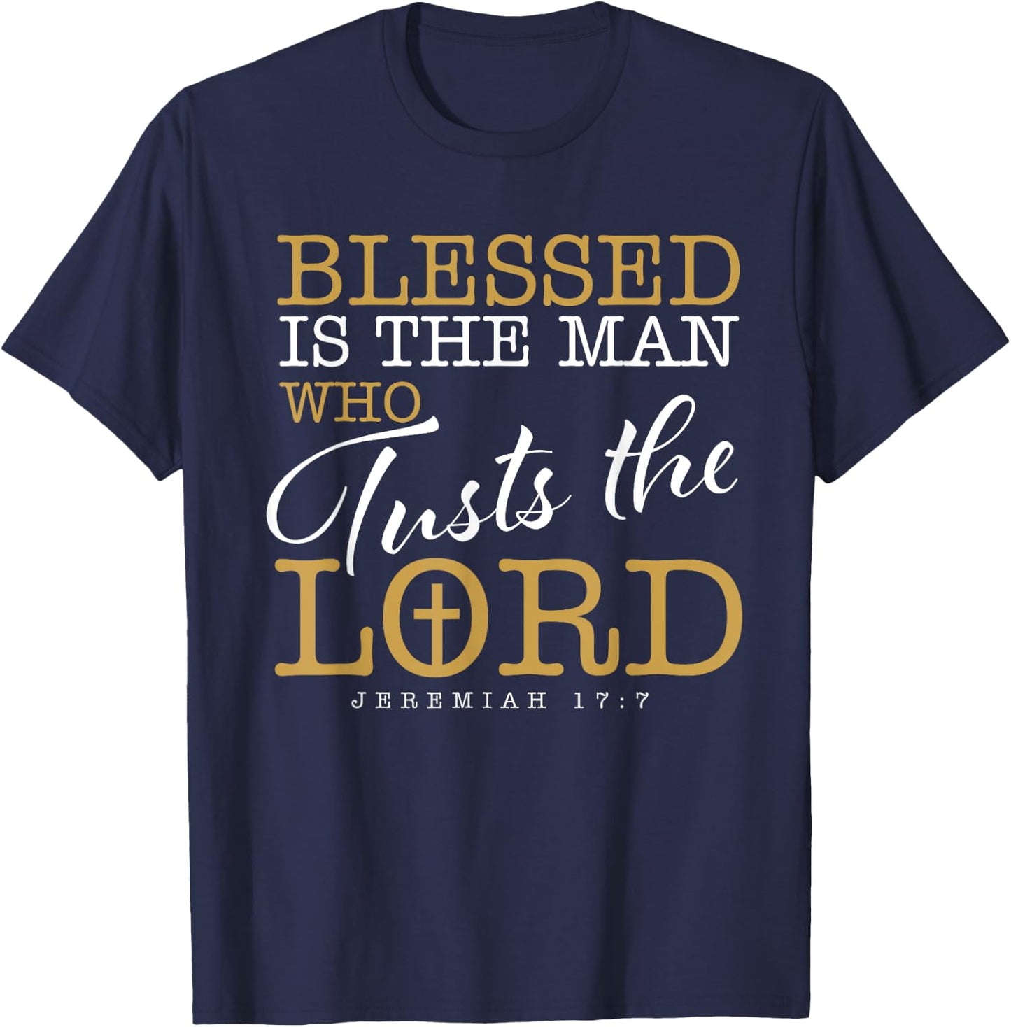 Blessed Is The Man Who Trusts The Lord Jesus Christian Bible T-Shirt - T-Shirt | Navy