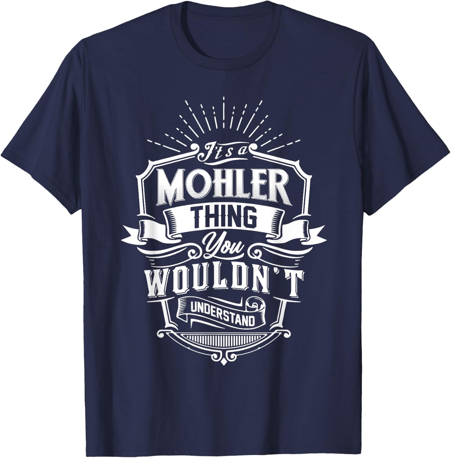 It's A MOHLER Thing You Wouldn't Understand Name Vintage T-Shirt - T-Shirt | Navy