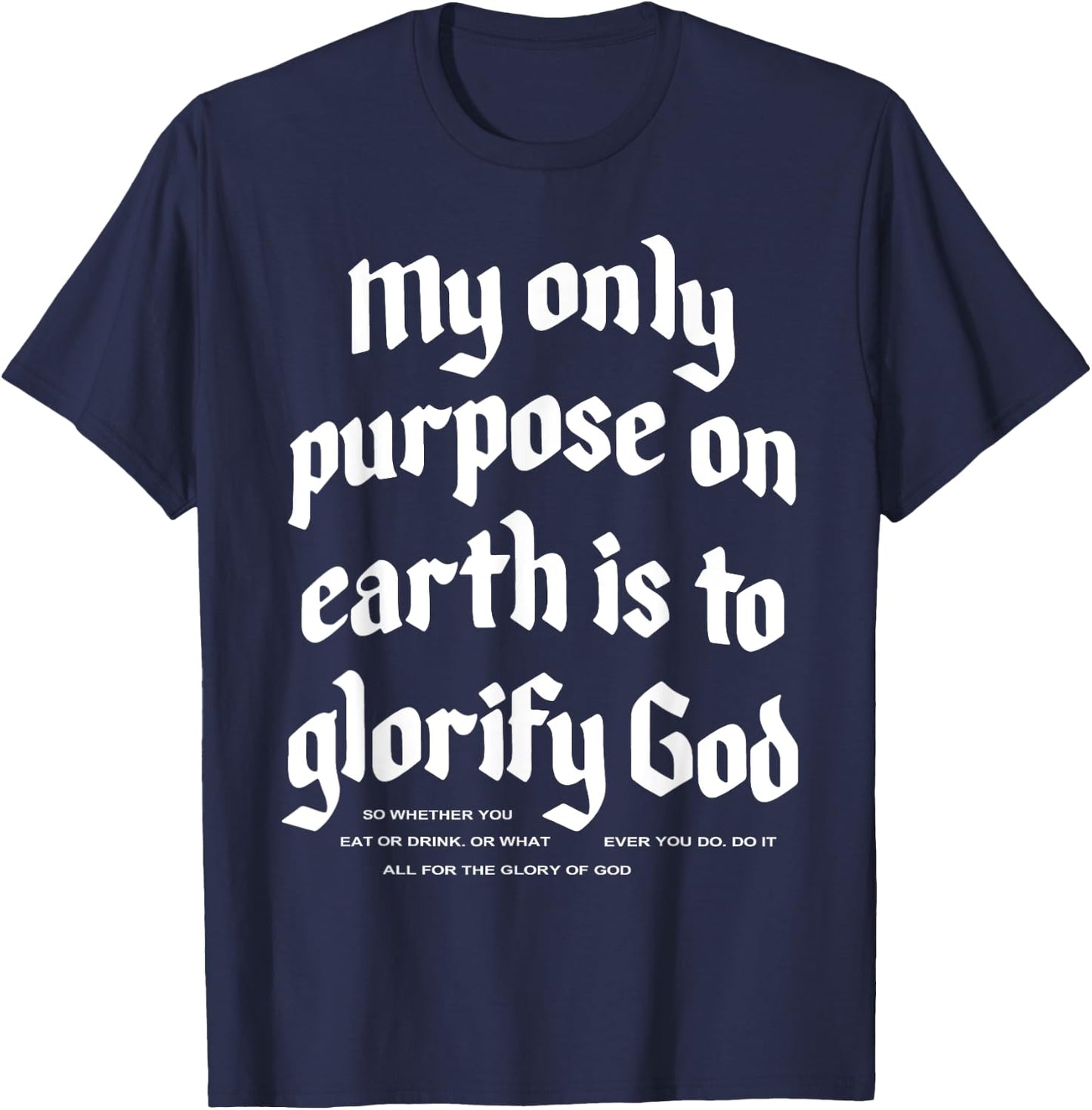 My Only Purpose On Earth Is To Glorify God T-Shirt - T-Shirt | Navy