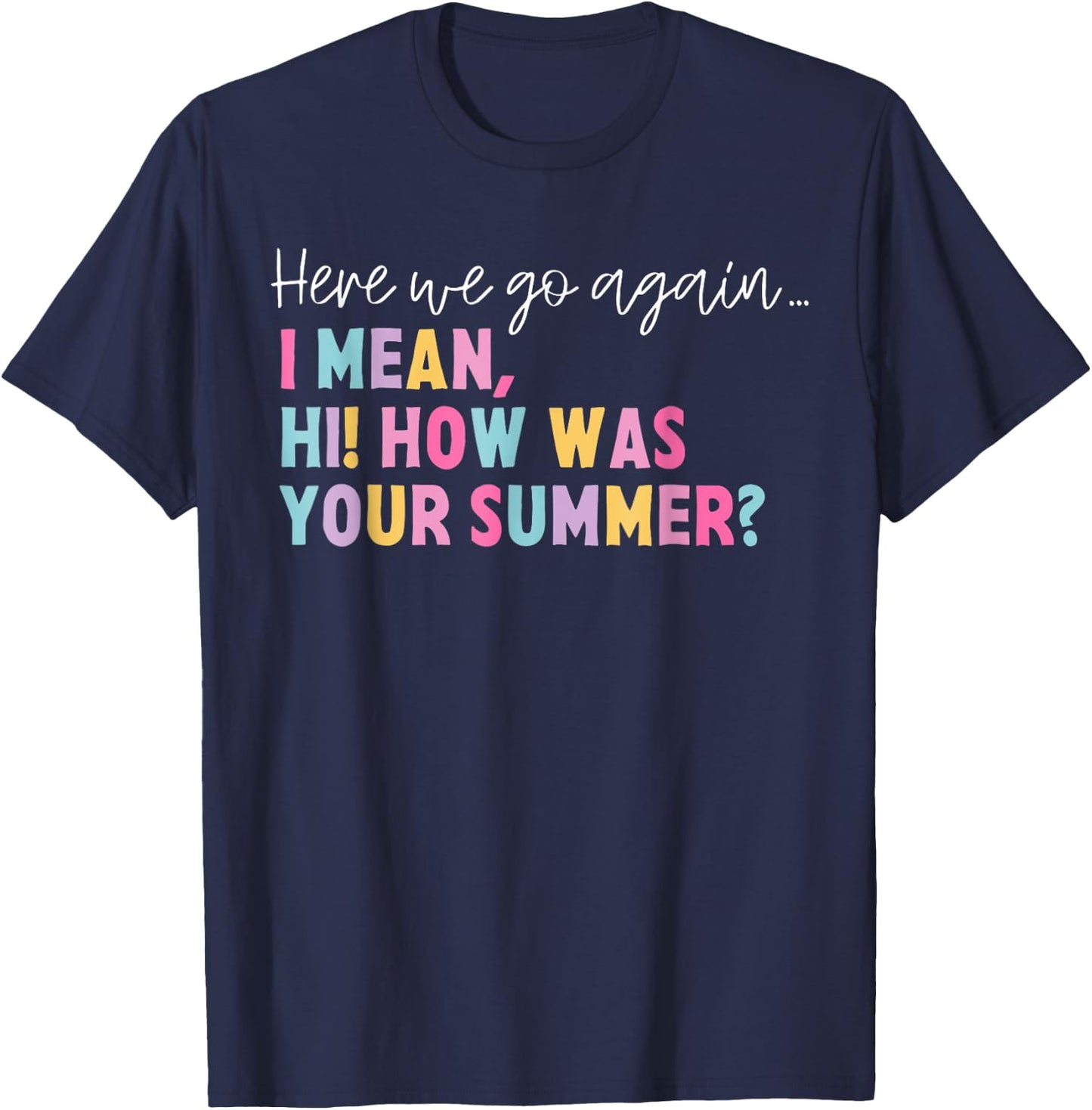 Funny Here We Go Again I Mean Hi How Was Your Summer School Women T-Shirt - T-Shirt | Navy