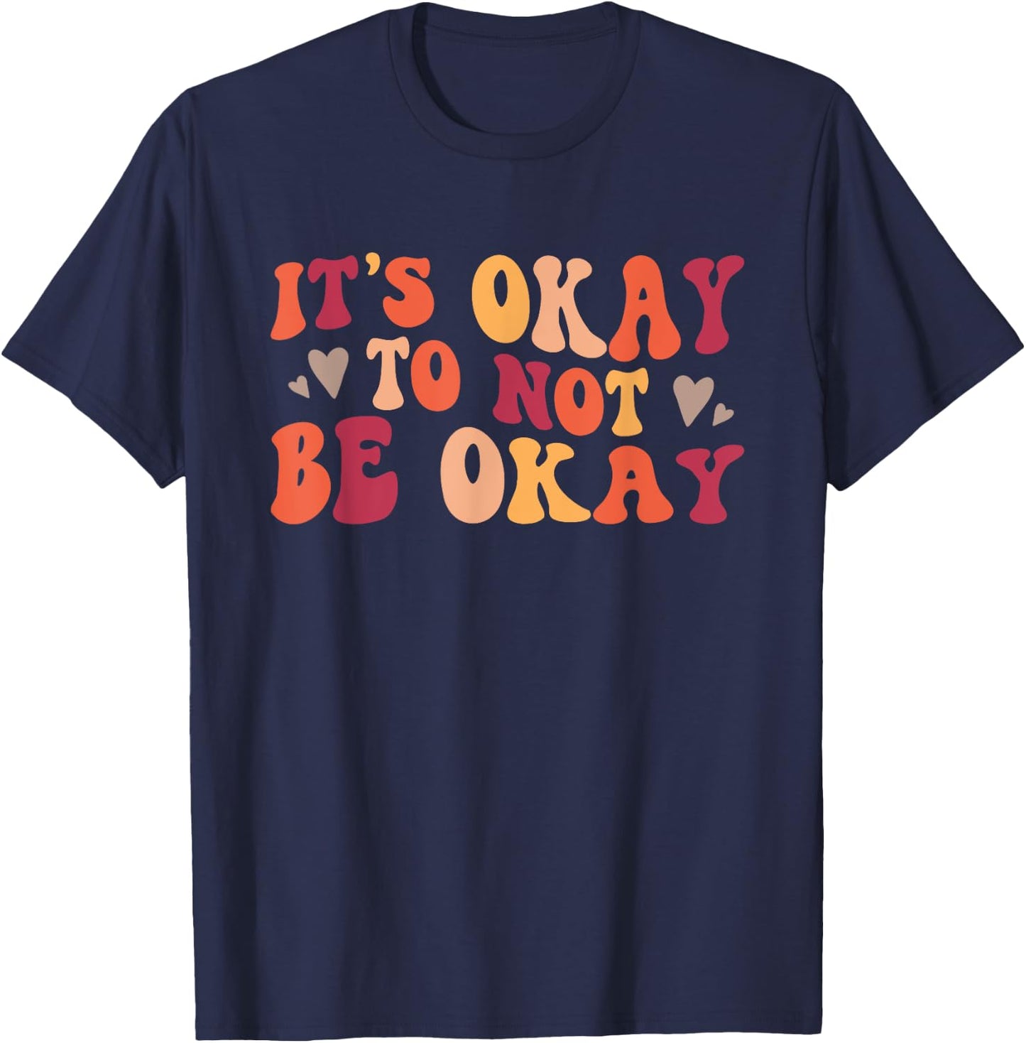 It's Okay To Not Be Okay Positive Affirmation T-Shirt - T-Shirt | Navy