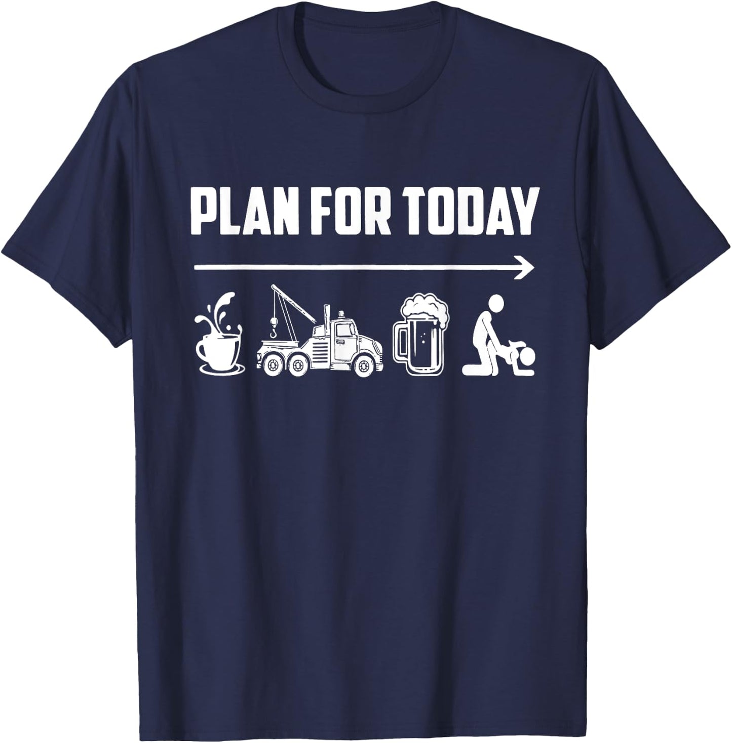 Plan For Today Coffee Tow Trucking Beer Fck Funny Saying T-Shirt - T-Shirt | Navy
