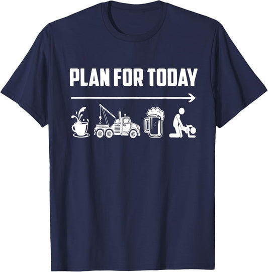 Plan For Today Coffee Tow Trucking Beer Fck Funny Saying T-Shirt - T-Shirt | Navy