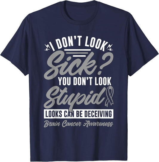 I Don't Look Sick You Don't Look Stupid Brain Cancer T-Shirt - T-Shirt | Navy
