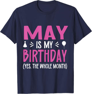 May Is My Birthday Yes The Whole Month Funny May Bday T-Shirt - T-Shirt | Navy