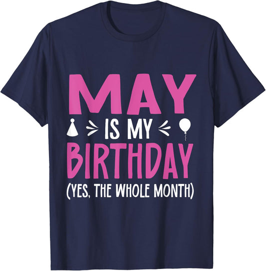 May Is My Birthday Yes The Whole Month Funny May Bday T-Shirt - T-Shirt | Navy