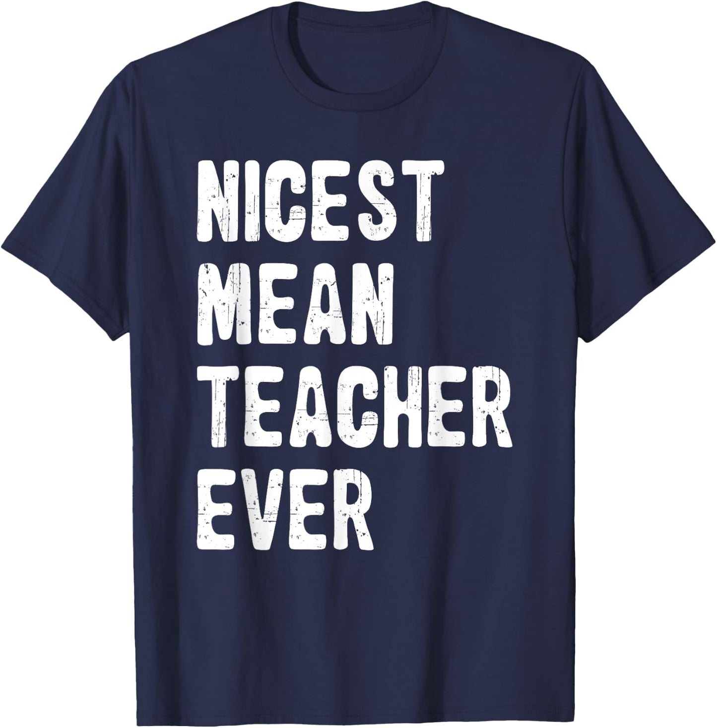 Nicest Mean Teacher Ever Funny Teacher Appreciation T-Shirt - T-Shirt | Navy
