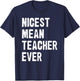 Nicest Mean Teacher Ever Funny Teacher Appreciation T-Shirt - T-Shirt | Navy