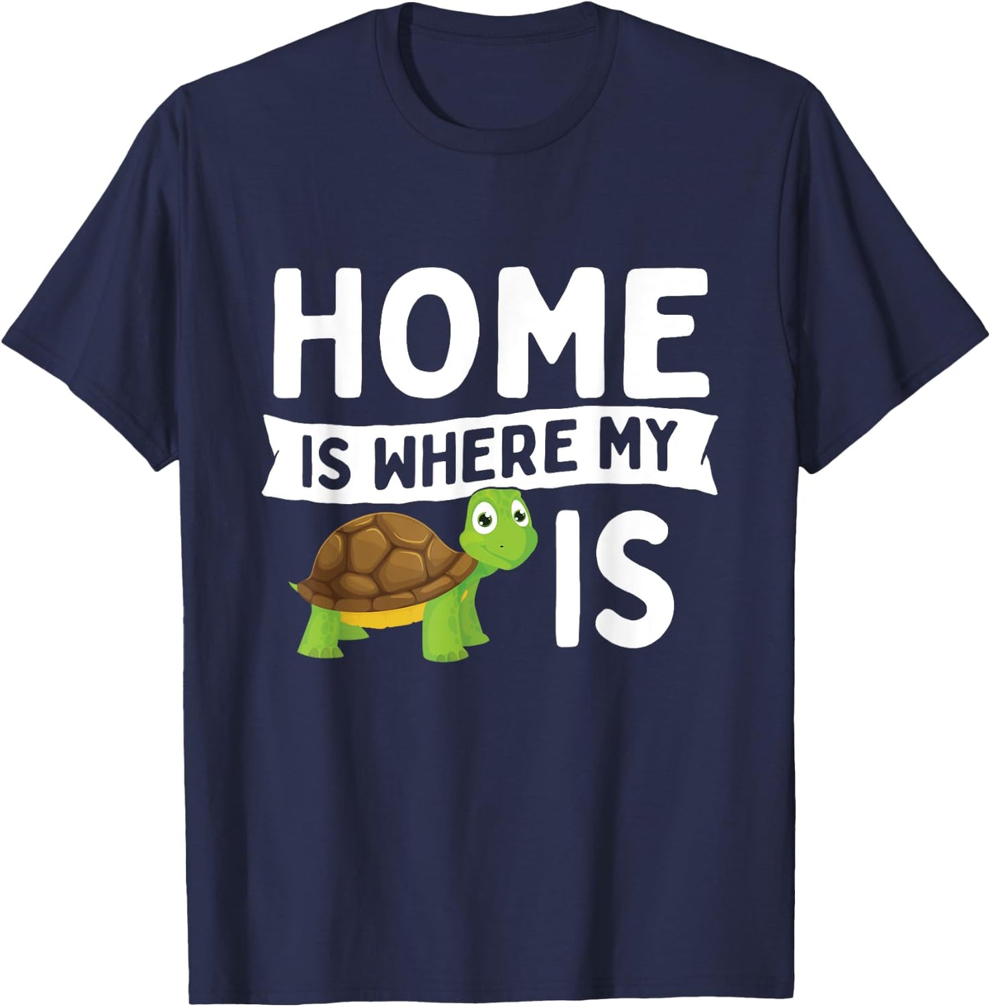 Home Is Where My Turtle Is - Wildlife Cute Tortoise T-Shirt - T-Shirt | Navy