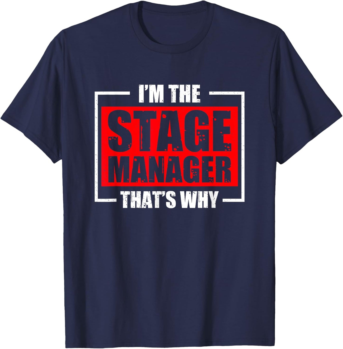I'm The Stage Manager That's Why Broadway Musical Theater T-Shirt - T-Shirt | Navy