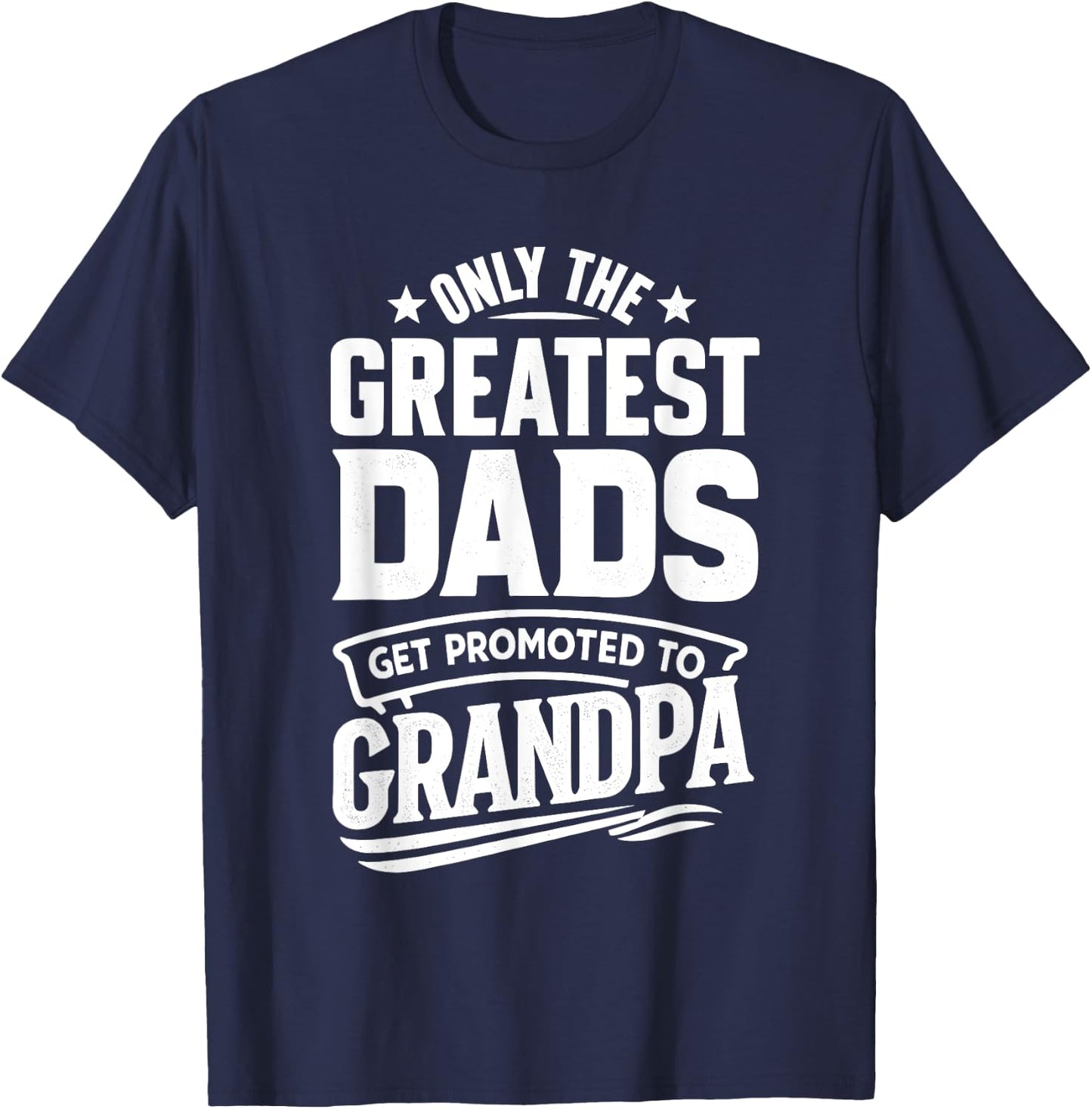 Greatest Dads Get Promoted To Grandpa Father's Day Grandpa T-Shirt - T-Shirt | Navy