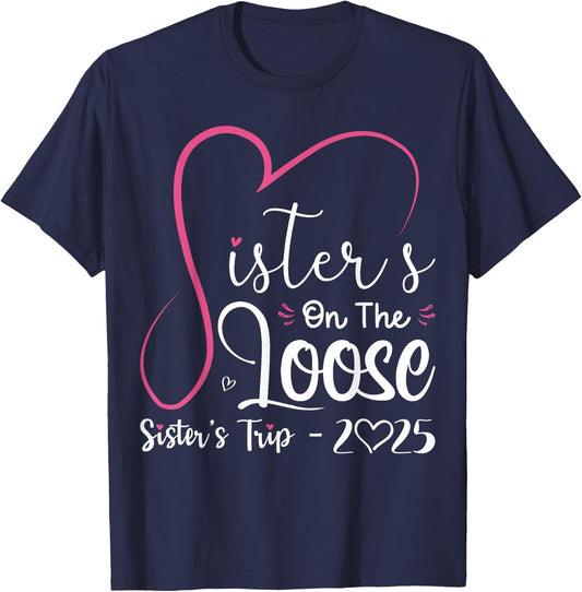 Sisters On The Loose Shirt Sisters Trip 2025 Vacation Lovers T-Shirt - T-Shirt | Navy