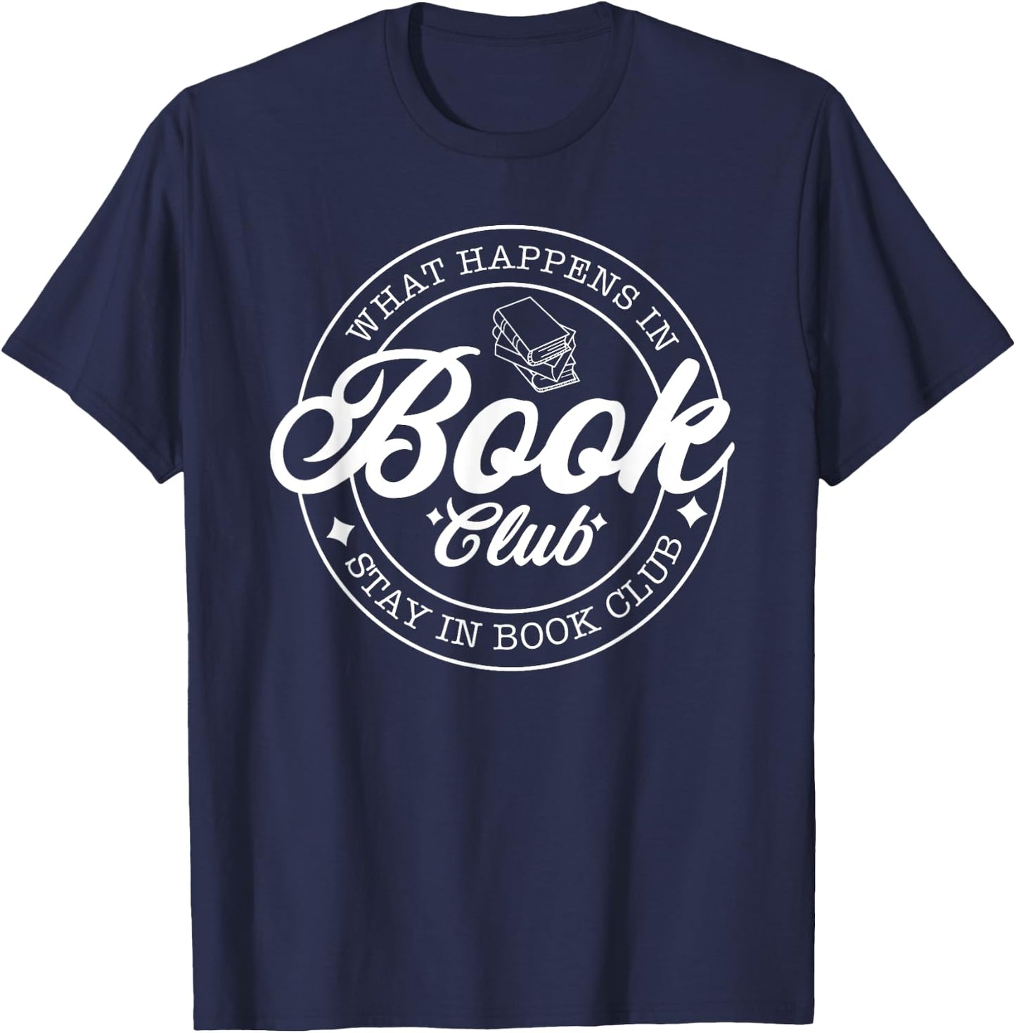 What Happens in Book Club Stays in Book Club, Book Lover T-Shirt - T-Shirt | Navy