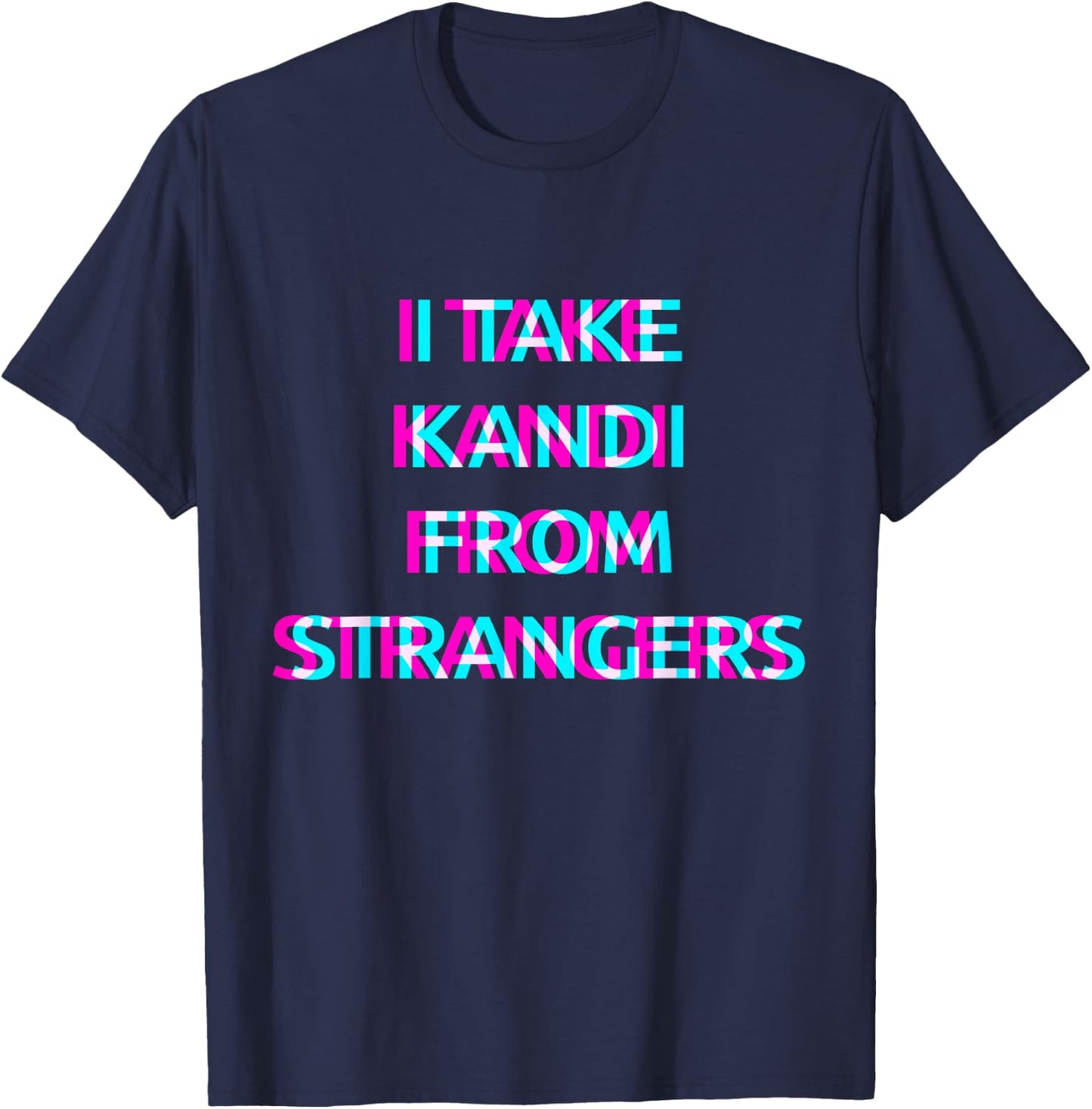 I Take Kandi From Strangers Techno EDM Music Festival Raver T-Shirt - T-Shirt | Navy