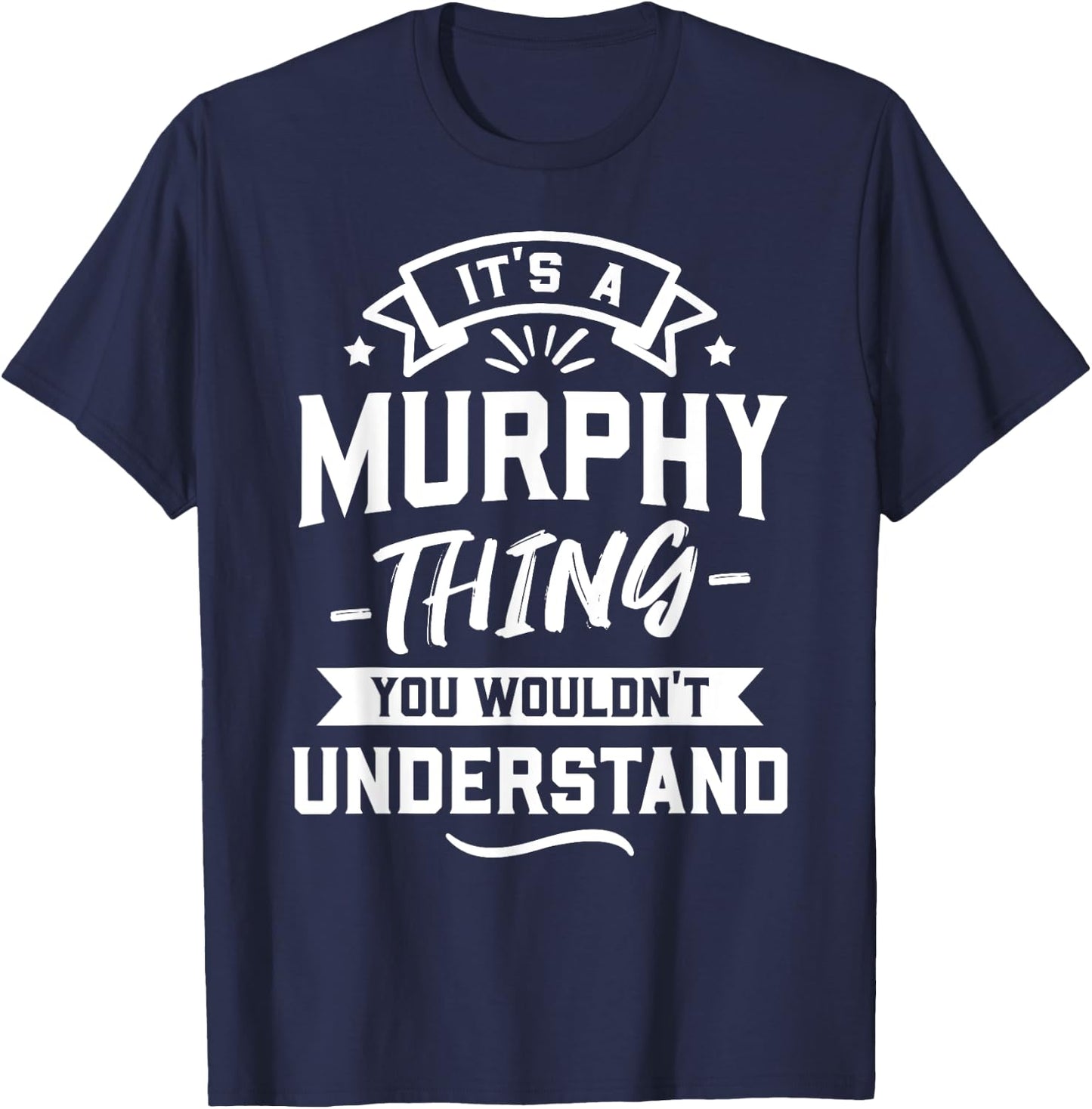 It's A Murphy Thing You Wouldn't Understand - Surname Gift T-Shirt - T-Shirt | Navy