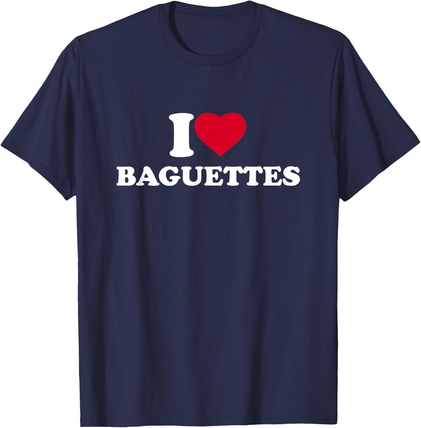 I Love Baguettes I Heart Baguettes Lover T-Shirt - T-Shirt | Navy
