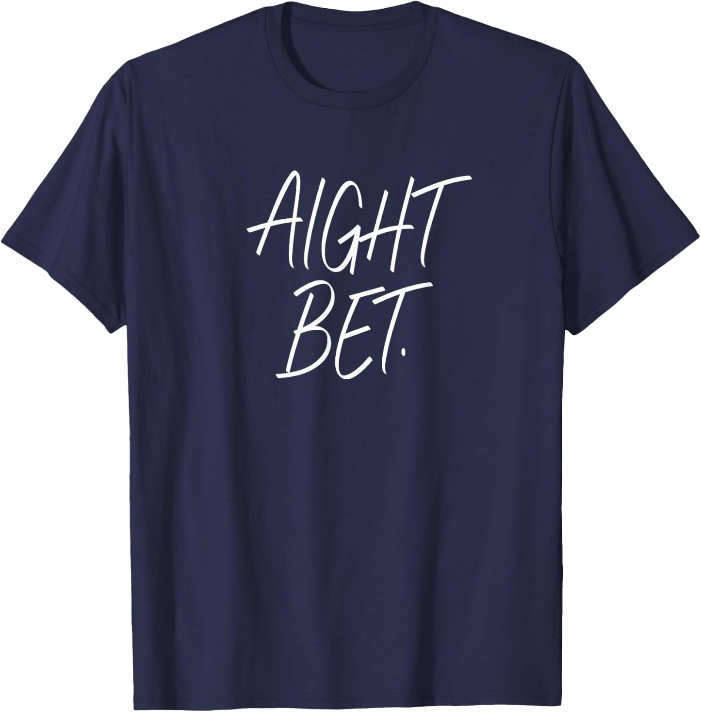 Aight Bet. - Popular urban sayings - White Letters T-Shirt - T-Shirt | Navy