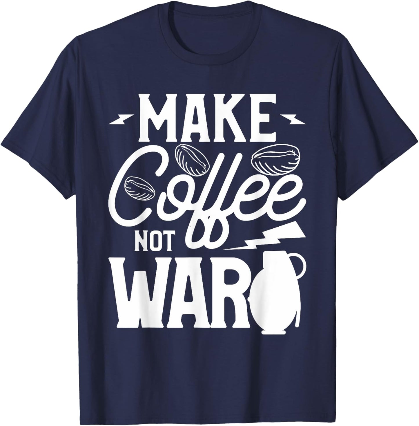 Make Coffee Not War For A Caffeine Lover T-Shirt - T-Shirt | Navy