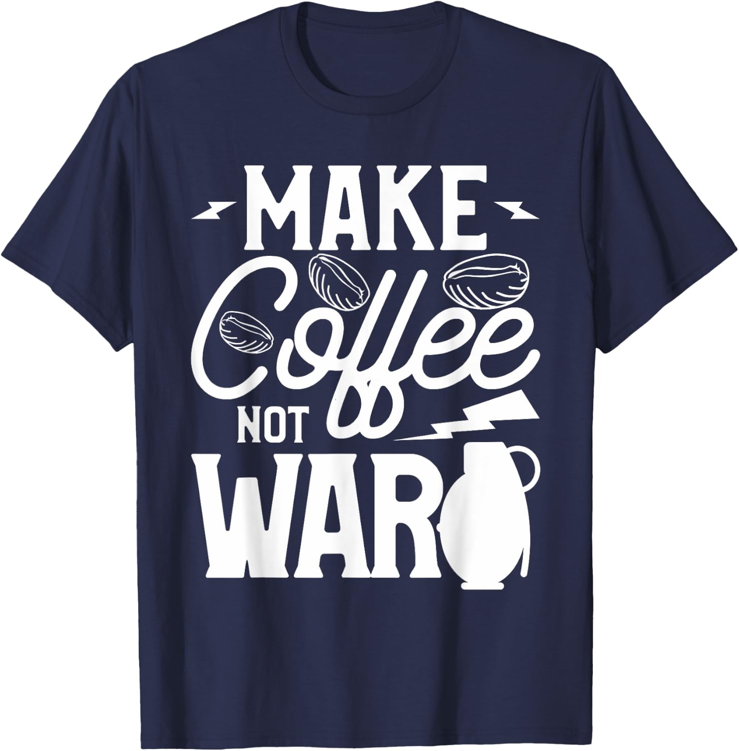 Make Coffee Not War For A Caffeine Lover T-Shirt - T-Shirt | Navy