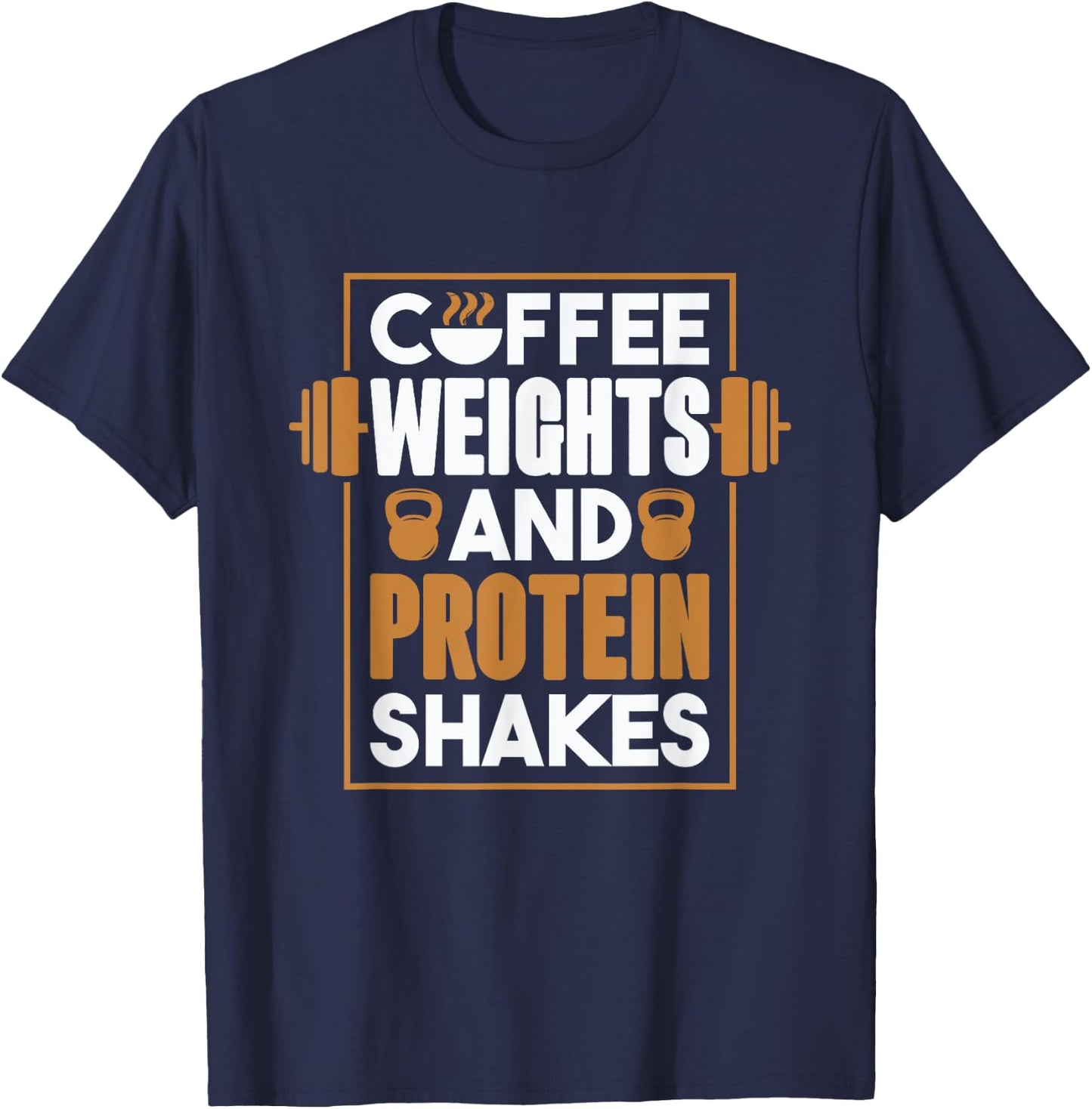 Coffee Weights And Protein Shakes, Bodybuilding and Workout T-Shirt - T-Shirt | Navy