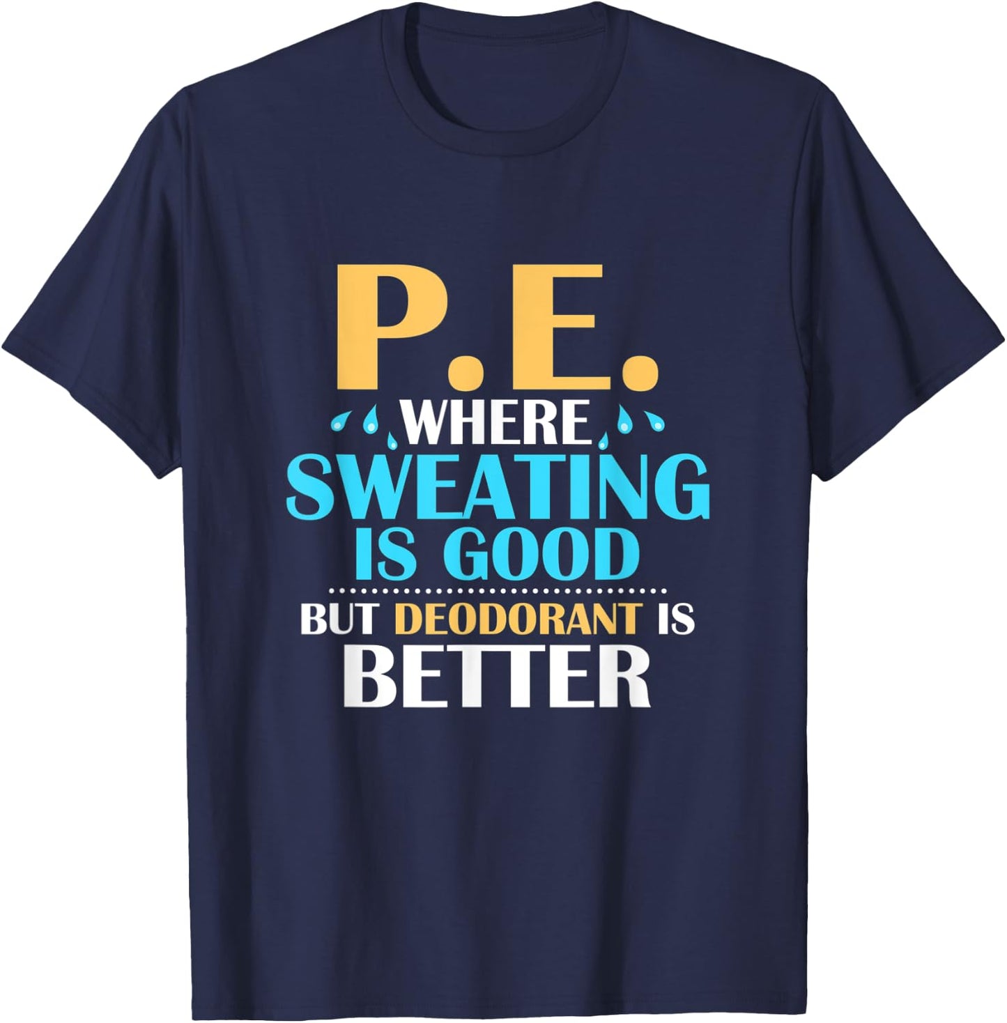 P.E. Where Sweating Is Good But Deodorant Is Better Physics T-Shirt - T-Shirt | Navy