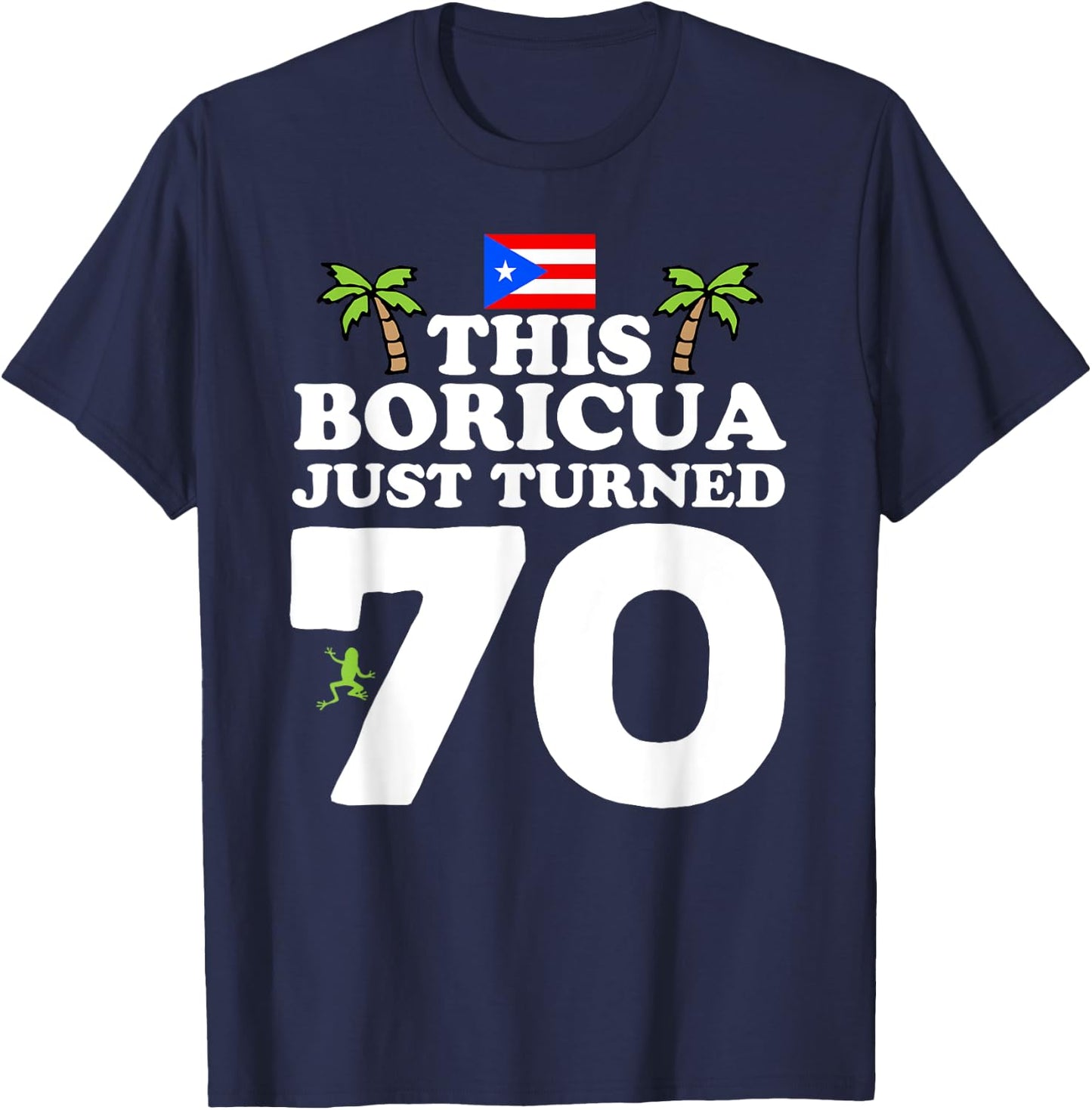 This Boricua Just Turned 70 - Puerto Rican 70th Birthday T-Shirt - T-Shirt | Navy