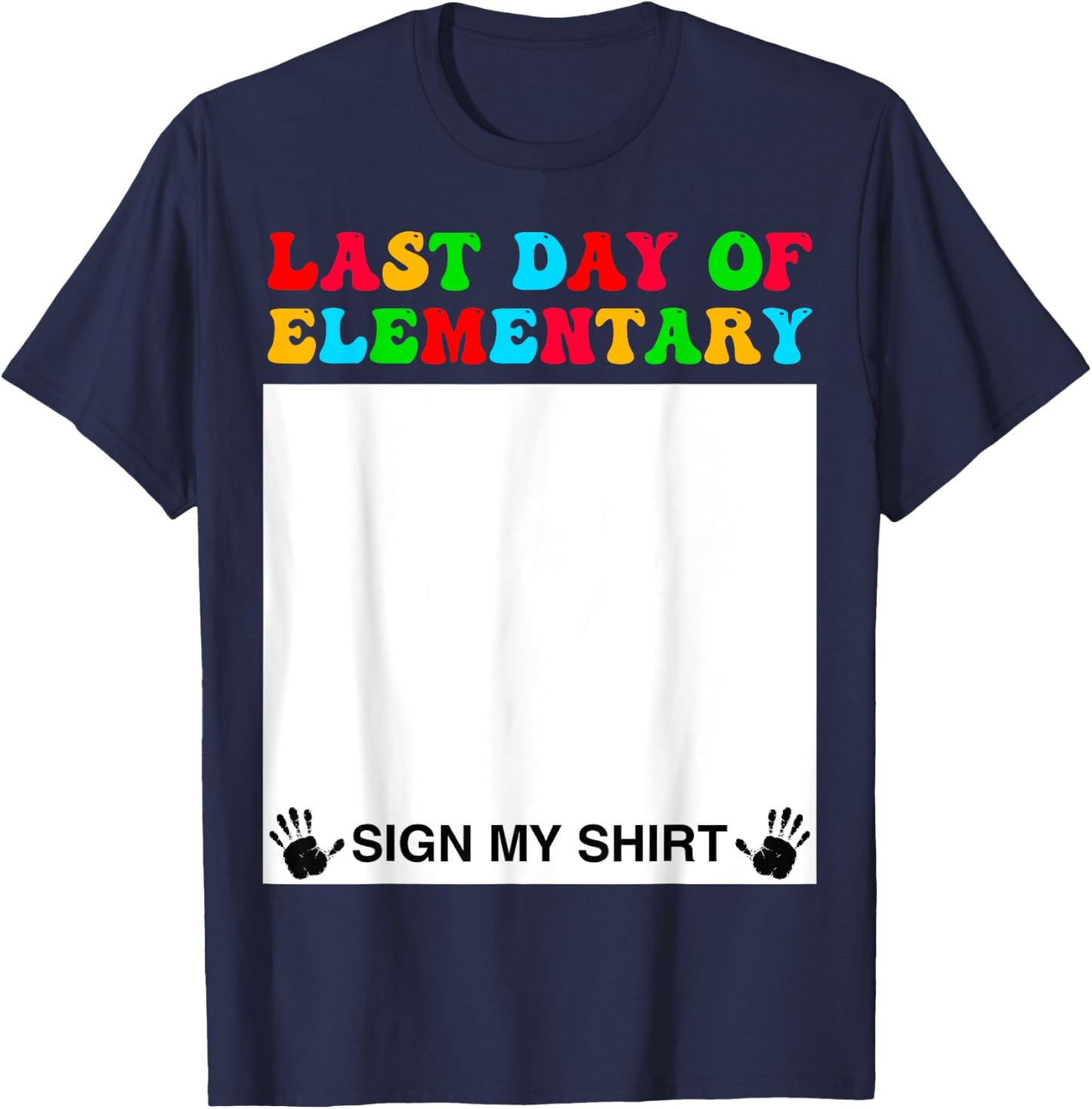 Last day of Elementary Sign My Shirt Back to School Funny T-Shirt - T-Shirt | Navy