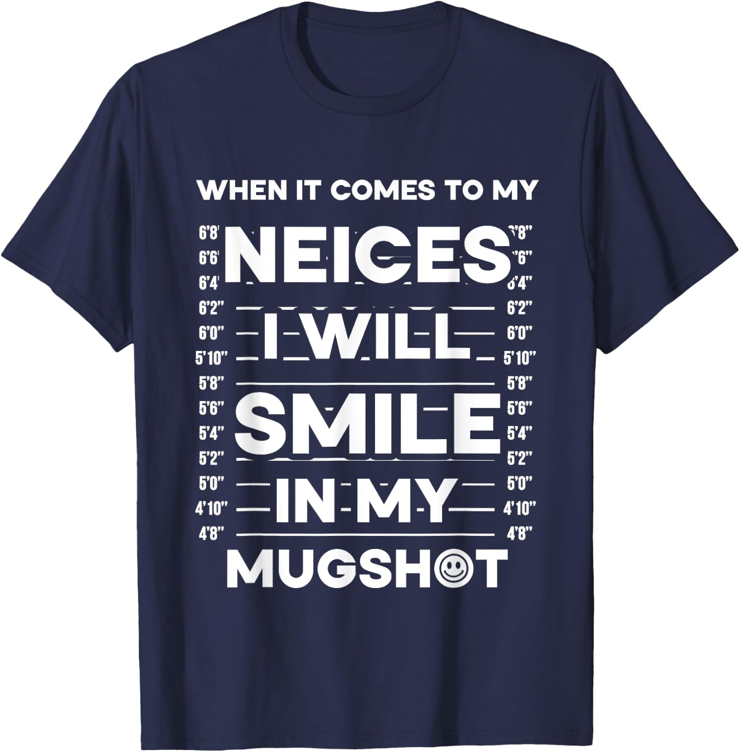 When It Comes To My Nieces I Will Smile In My Mugshot T-Shirt - T-Shirt | Navy