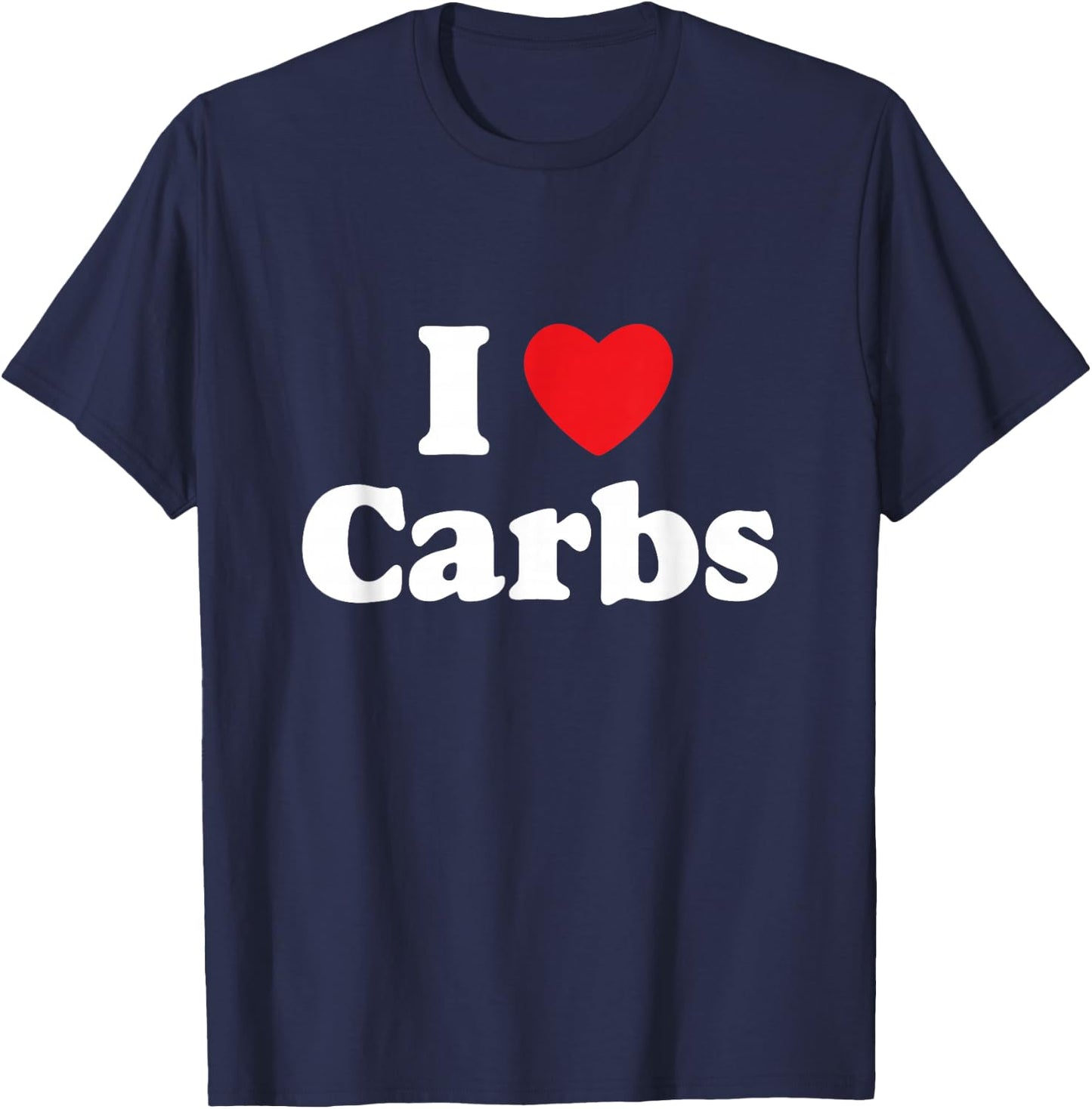 I Love Carbs / Bread, Gluten, Donuts, Sandwiches, Bagels T-Shirt - T-Shirt | Navy