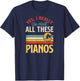 Yes I Really Do Need All These Pianos T-Shirt - T-Shirt | Navy