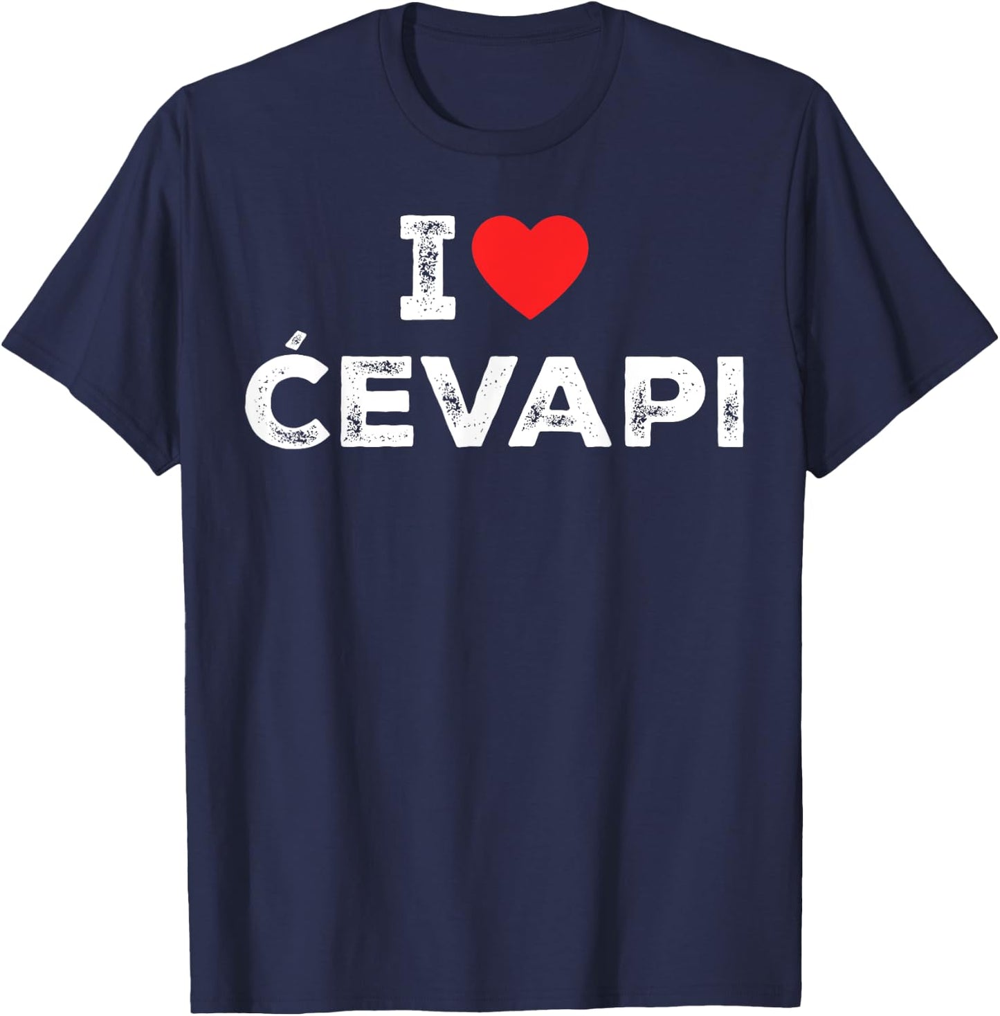 I Love Cevapi I Heart Cevapi - Funny Balkan Food T-Shirt - T-Shirt | Navy