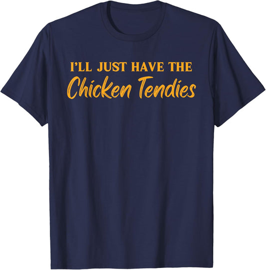 I'll Just Have The Chicken Tendies Funny Chicken Tenders T-Shirt - T-Shirt | Navy