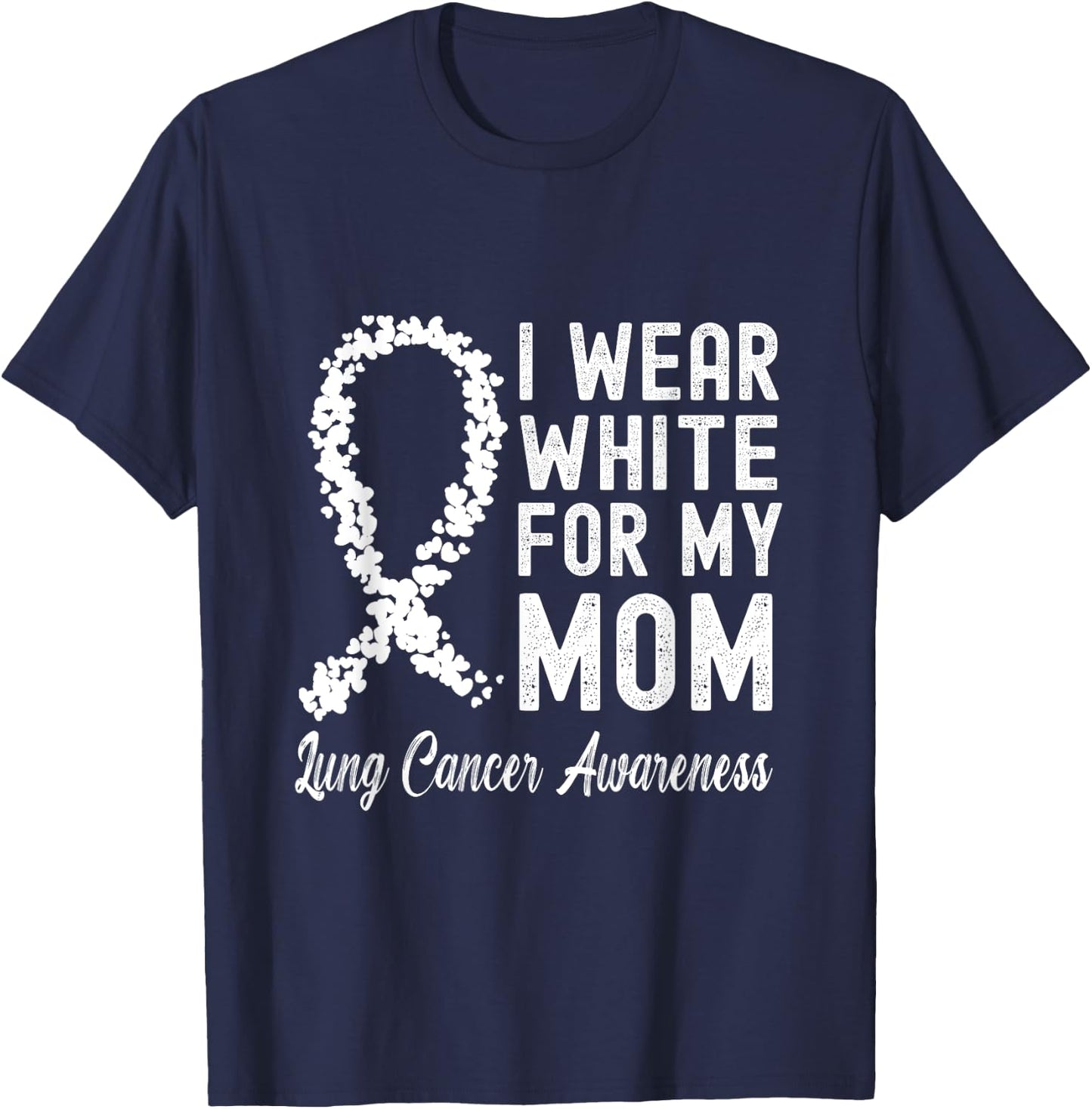 I Wear White For My Mom Lung Cancer Awareness T-Shirt - T-Shirt | Navy