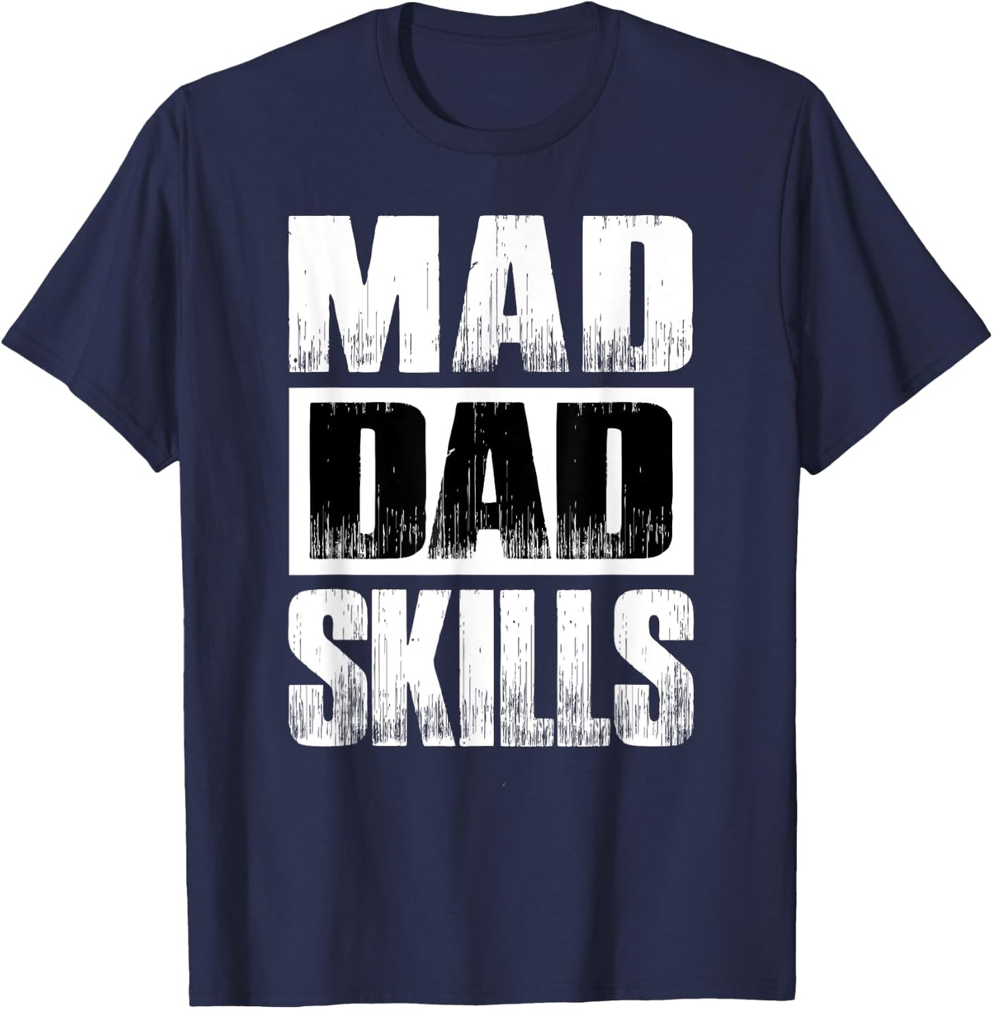 Mad Dad Skills Funny Gift Father's Day Dad Birthday Gift T-Shirt - T-Shirt | Navy