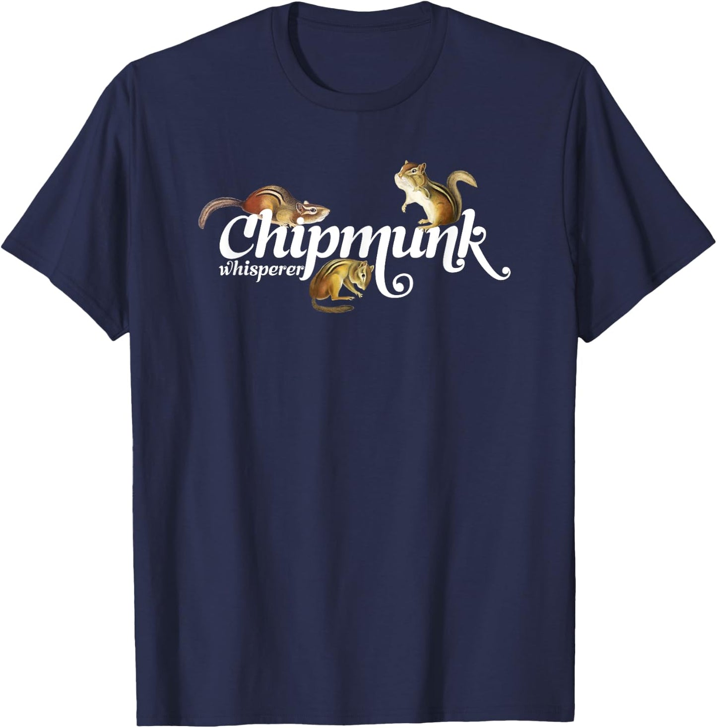 Chipmunk Whisperer I love Chipmunk Shirt T-Shirt - T-Shirt | Navy